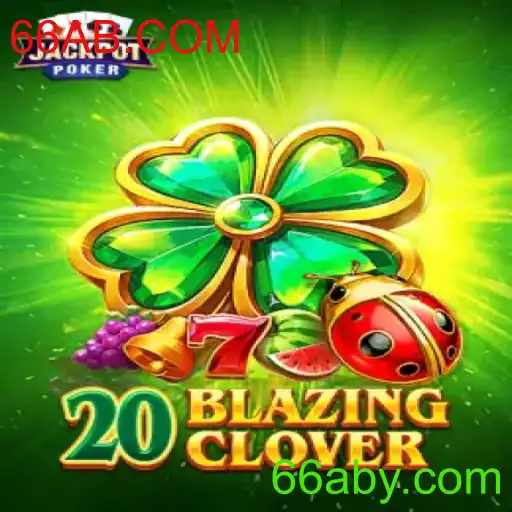 Descubra o Empolgante Jogo 20BlazingClover e Sua Conexão com 66AB.COM